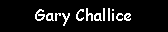 Text Box: Gary Challice